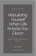 Rebuilding Yourself When Life Knocks You Down