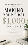 The Beginner's Guide to Making Your First $1,000 Online